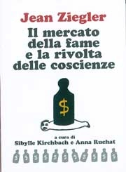 Jean Ziegler - Il mercato della fame e la rivolta delle coscienze