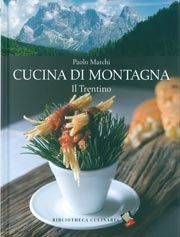 Paolo Marchi - Cucina di montagna . il Trentino