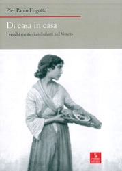 Pier Paolo Frigotto - Di casa in casa - i vecchi mestieri ambulanti nel Veneto