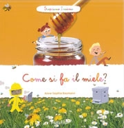 Anne-Sophie Baumann Come si fa il miele? Scopriamo insieme immagine non disponibile