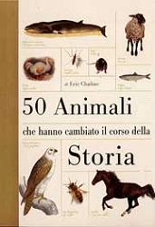 Eric Chaline - 50 animali che hanno cambiato il corso della storia