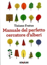 Tiziano Fratus - Manuale del perfetto cercatore d'alberi