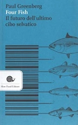 Paul Greenberg - Four fish. Il futuro dell'ultimo cibo selvatico