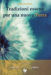 Anne Givaudan - Tradizioni essene per una nuova terra