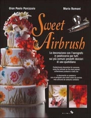 Gian Paolo Panizzolo, Mario Romani - Sweet airbrush. La decorazione con l'aerografo