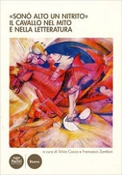 a cura di Silvia Cocco, Francesco Zambon - «Sonò alto un nitrito». Il cavallo nel mito e nella letteratura.