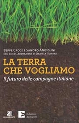 Beppe Croce, Sandro Angiolini La terra che vogliamo. Il futuro delle campagne italiane immagine non disponibile