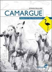 Edwin Mullins - Camargue - paesaggio dell'immaginario