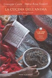 Giuseppe Conte, M. Rosa Teodori - La cucina dell'anima. 99 ricette sapienziali