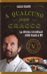 Carlo Cracco - A qualcuno piace Cracco.  La cucina regionale come piace a me 