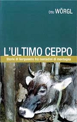 Otto Wörgl - L'ultimo ceppo - storie di Gorgusello fra contadini di montagna