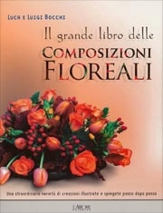 Luca e Luigi Bocchi - Il grande libro delle composizioni floreali