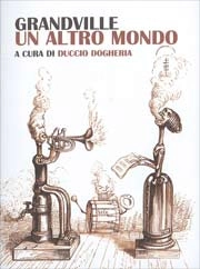 a cura di Duccio Dogheria - Grandville - Un altro mondo