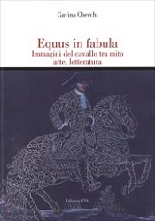 Gavina Cherchi - Equus in Fabula - immagini del cavallo tra mito arte, letteratura