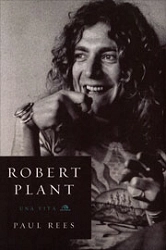 Paul Rees, a cura di Gianluca Testani - Robert Plant - una vita