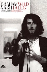 Graham Nash - Wild Tales - la mia vita rock'n'roll