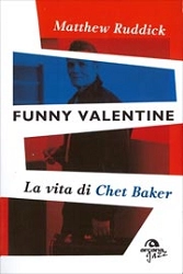 Matthew Ruddick - Funny Valentine - la vita di Chet Baker