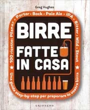 Greg Hughes - Birre fatte in casa. Una guida step-by-step per preparare la vostra birra