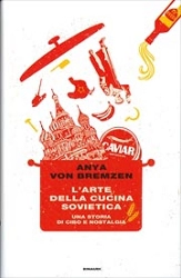 Anya von Bremzen - L' arte della cucina sovietica. Una storia di cibo e nostalgia