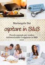 Mariangela Dui Ospitare in B&B - piccolo manuale per rendere indimenticabile il soggiorno in B&B immagine non disponibile