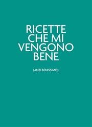 A.A.V.V. - Ricette che mi vengono bene (anzi benissimo)