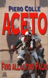 Piero Colle - Aceto - fino all'ultimo Palio