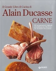 Jean-Francois Piege, Didier Elena, Franck Cerutti, Patrick Ogheard, Benoit Witz - Il grande libro di cucina di Alain Ducasse. Carne