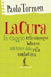 Paolo Tormen - La cura - In viaggio nella campagna bellunese sulle tracce della vita contadina