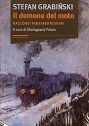 Stefan Grabinski, Mariagrazia Pelaia - Il demone del moto - racconti fantaferroviari
