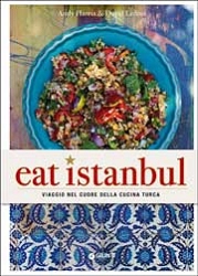 Andy Harris, David Loftus - Eat Istanbul. Viaggio nel cuore della cucina turca
