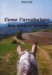 Paola Iotti - Come l'arcobaleno tra una criniera