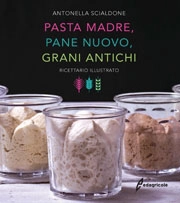Antonella Scialdone - Pasta madre, pane nuovo, grani antichi