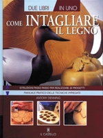 Antony Denning - Come intagliare il legno - quarta edizione