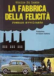 Giulio Di Luzio - La fabbrica della felicità - romanzo avvelenato