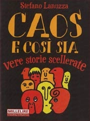 Stefano Lanuzza - Caos e così sia - vere storie scellerate