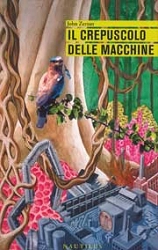 John Zerzan - Il crepuscolo delle macchine
