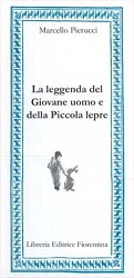 Marcello Pierucci La leggenda del Giovane uomo e della Piccola lepre immagine non disponibile