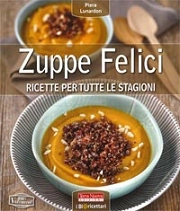 Piera Lunardon - Zuppe felici - ricette per tutte le stagioni