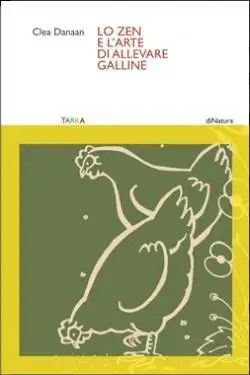 Clea Danaan - Lo zen e l'arte di allevare galline