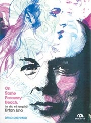 David Sheppard - On some faraway beach. La vita e i tempi di Brian Eno