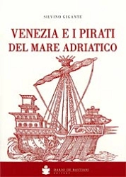 Silvino Gigante, a cura di Barbara Carrer Venezia e i pirati del mare Adriatico immagine non disponibile