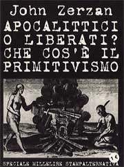 John Zerzan - Apocalittici o liberati? Che cos'è il primitivismo