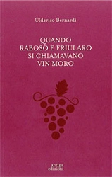 Ulderico Bernardi - Quando Raboso e Friularo si chiamavano Vin Moro