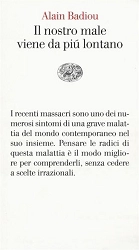 Alain Badiou - Il nostro male viene da più lontano