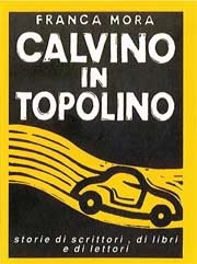 Franca Mora - Calvino in Topolino. Storie di scrittori, di libri e di lettori