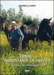 Antonella Monti Cento...nonostante la guazza. Un secolo di vita maremmana immagine non disponibile