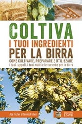 Joe E Dennis Fisher - Coltiva i tuoi ingredienti per la birra