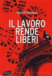Felice Piemontese - Il lavoro rende liberi