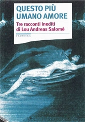 traduzione a cura di Claudia Ciardi - Questo più umano amore - tre racconti inediti di Lou Andreas Salomé