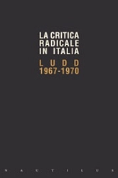 a.a.v.v. - LA critica radicale in Italia. LUDD 1967 - 1970